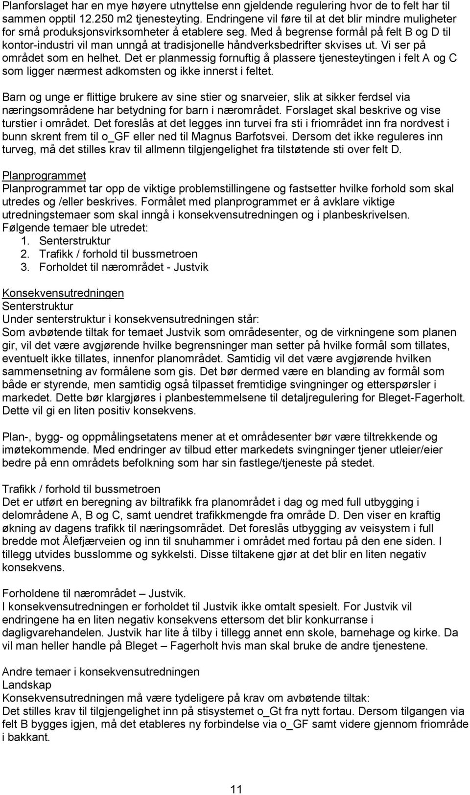 Med å begrense formål på felt B og D til kontor-industri vil man unngå at tradisjonelle håndverksbedrifter skvises ut. Vi ser på området som en helhet.