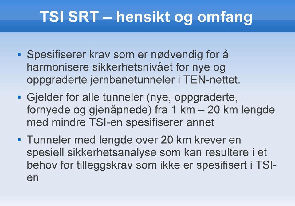 Gjelder for alle tunneler (nye, oppgraderte, fornyede og gjenåpnede) fra 1 km 20 km lengde med mindre