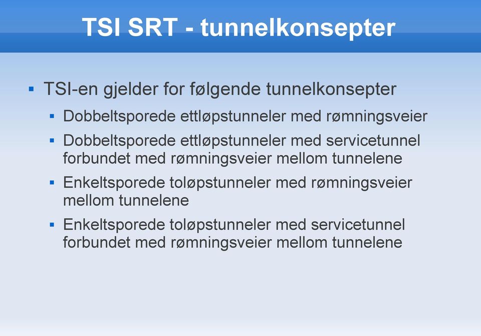 forbundet med rømningsveier mellom tunnelene Enkeltsporede toløpstunneler med rømningsveier