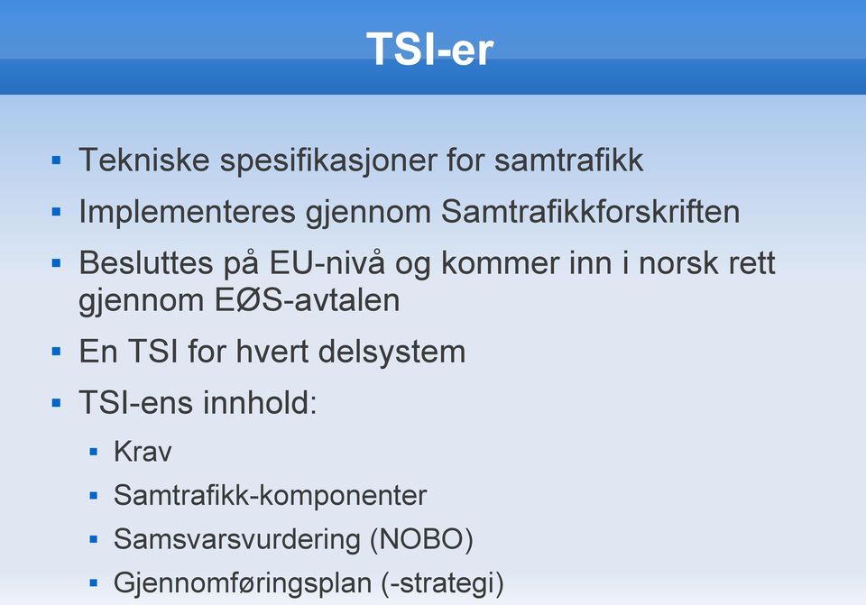 gjennom EØS-avtalen En TSI for hvert delsystem TSI-ens innhold: Krav