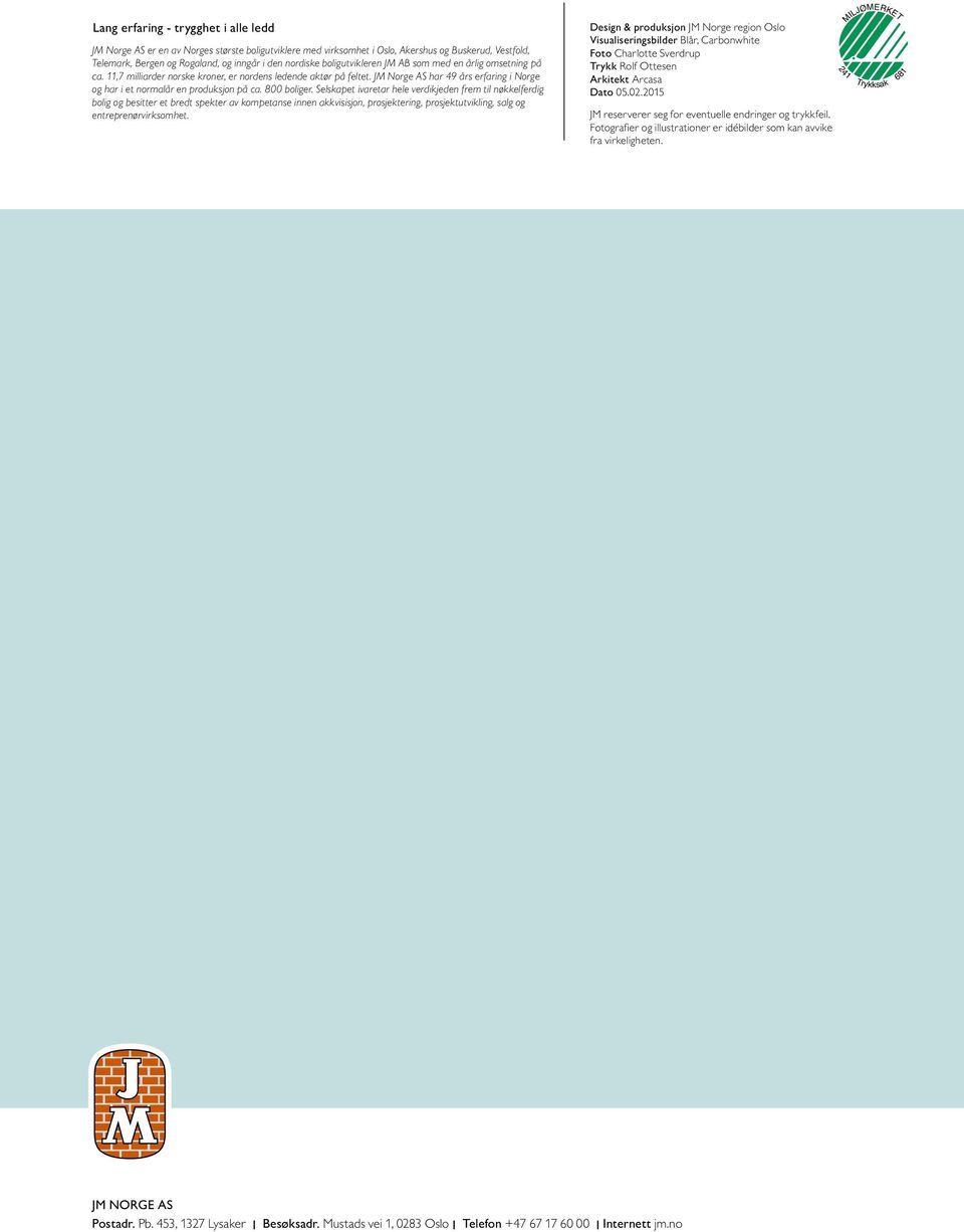 JM Norge AS har 49 års erfaring i Norge og har i et normalår en produksjon på ca. 800 boliger.