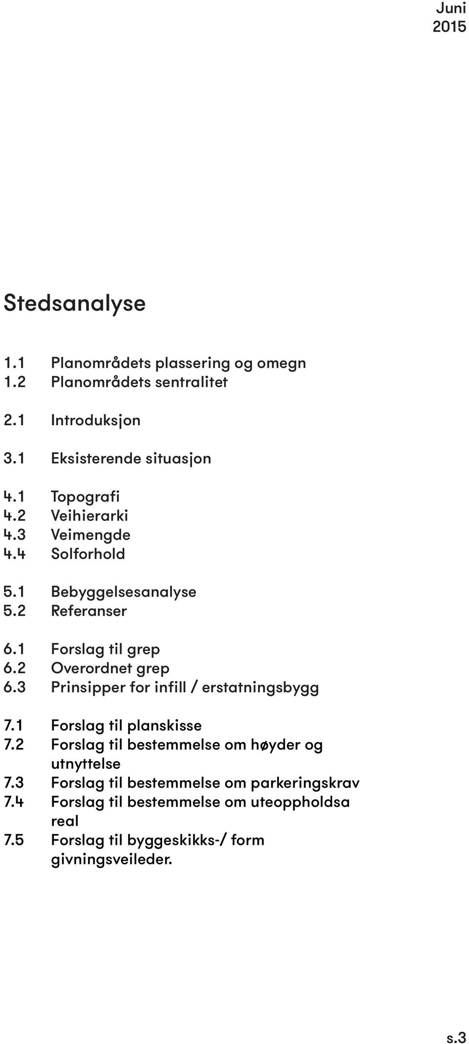 2 Overordnet grep 6.3 Prinsipper for infill / erstatningsbygg 7.1 Forslag til planskisse 7.