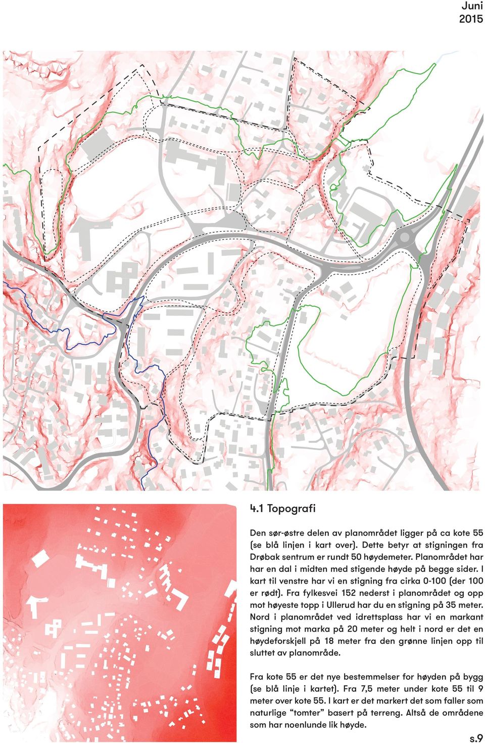 Fra fylkesvei 152 nederst i planområdet og opp mot høyeste topp i Ullerud har du en stigning på 35 meter.