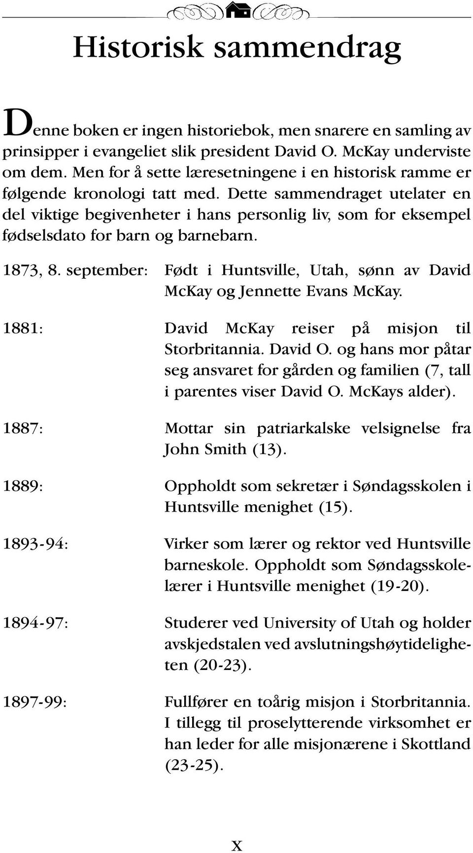 Dette sammendraget utelater en del viktige begivenheter i hans personlig liv, som for eksempel fødselsdato for barn og barnebarn. 1873, 8.