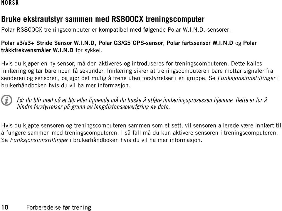 Innlæring sikrer at treningscomputeren bare mottar signaler fra senderen og sensoren, og gjør det mulig å trene uten forstyrrelser i en gruppe.