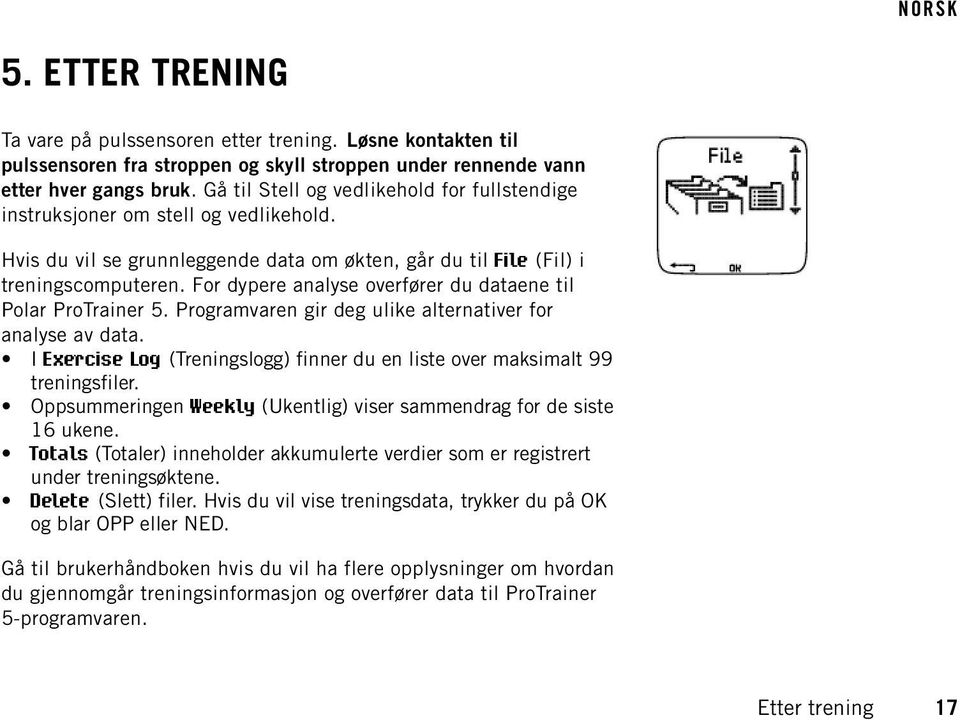 For dypere analyse overfører du dataene til Polar ProTrainer 5. Programvaren gir deg ulike alternativer for analyse av data.