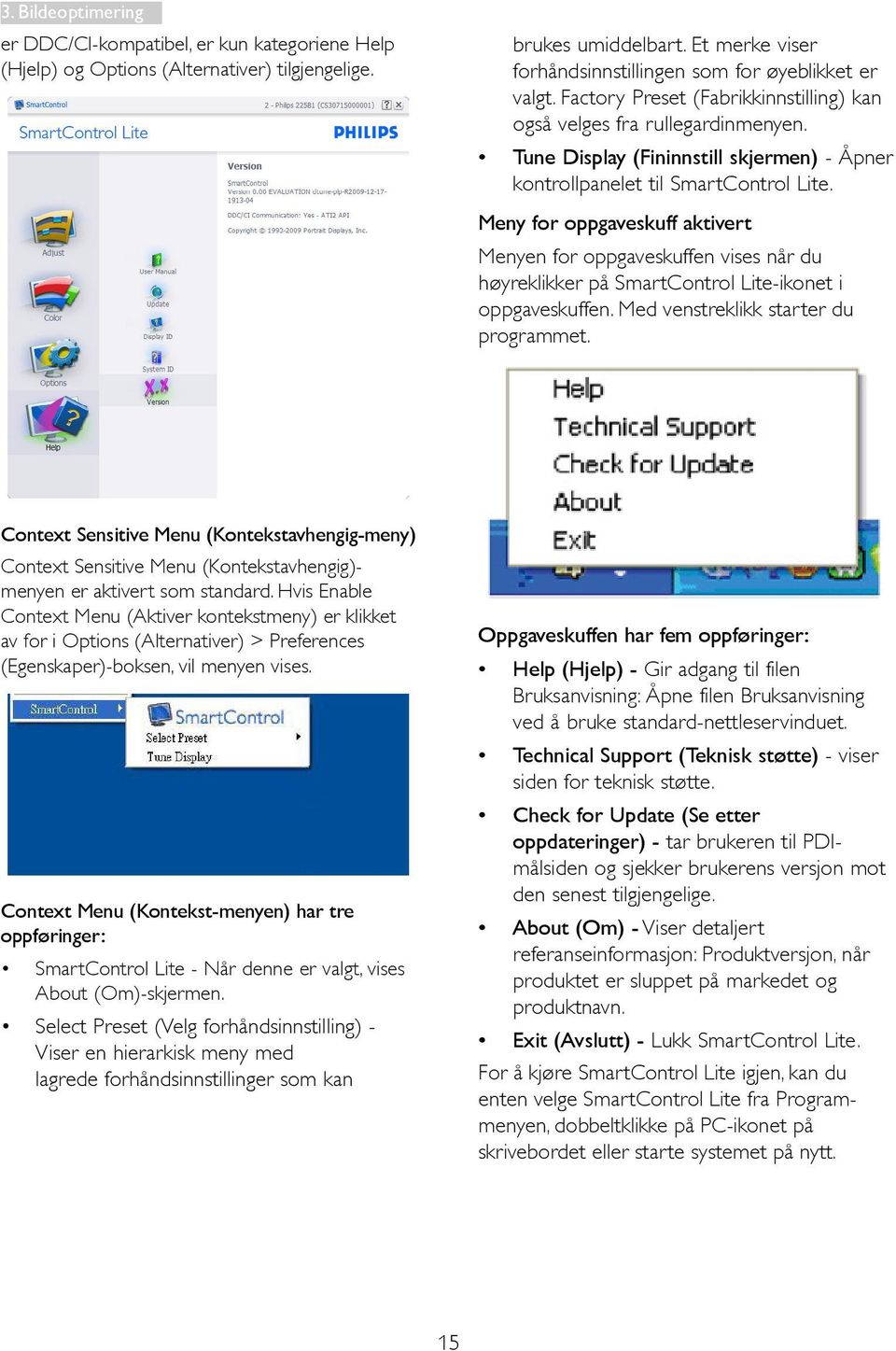 Meny for oppgaveskuff aktivert Menyen for oppgaveskuffen vises når du høyreklikker på SmartControl Lite-ikonet i oppgaveskuffen. Med venstreklikk starter du programmet.