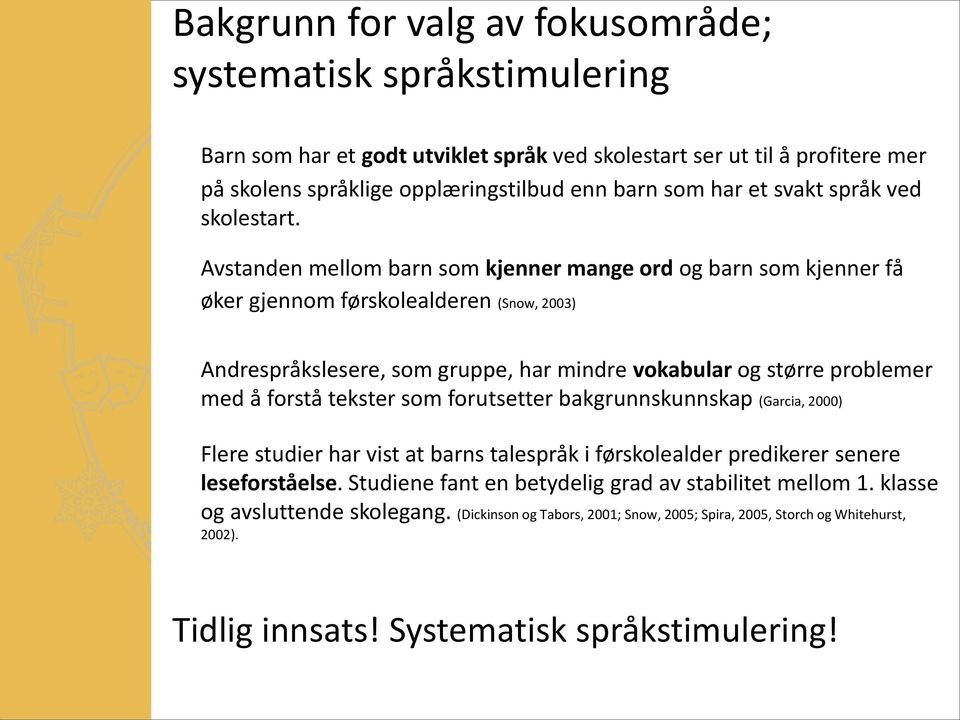 Avstanden mellom barn som kjenner mange ord og barn som kjenner få øker gjennom førskolealderen (Snow, 2003) Andrespråkslesere, som gruppe, har mindre vokabular og større problemer med å forstå