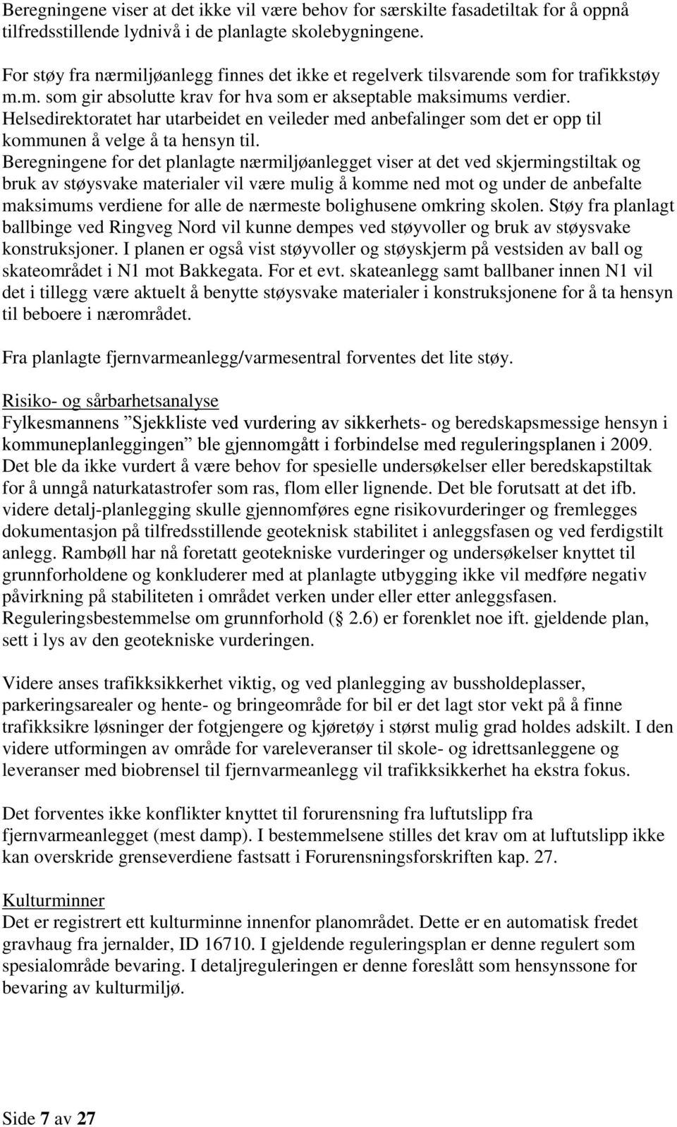 Helsedirektoratet har utarbeidet en veileder med anbefalinger som det er opp til kommunen å velge å ta hensyn til.