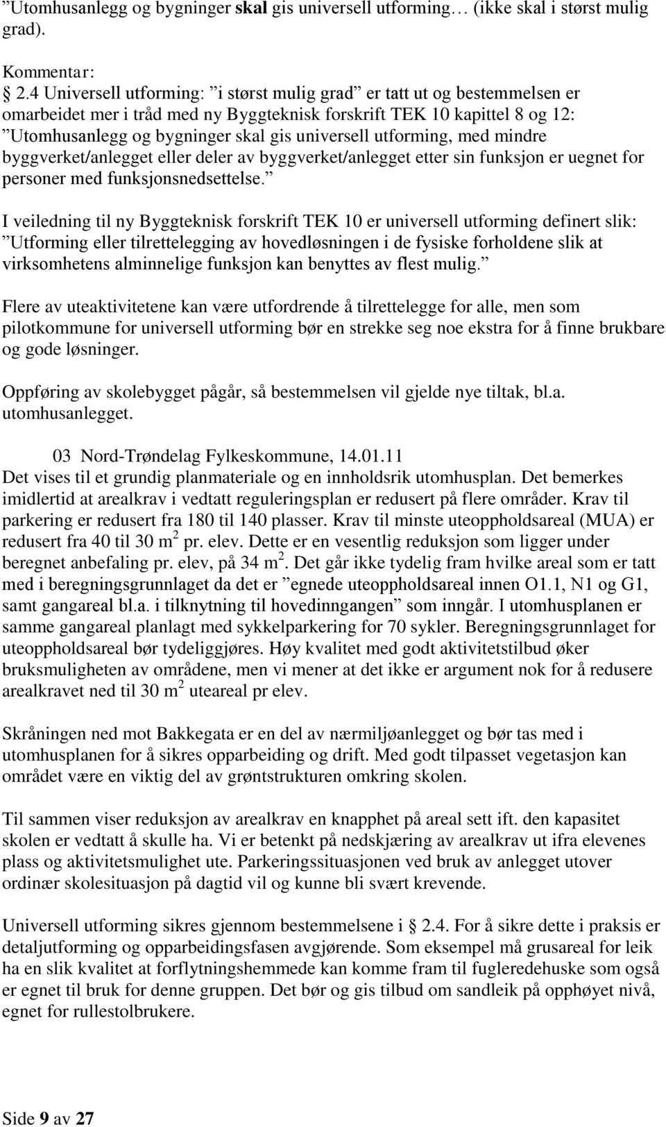 utforming, med mindre byggverket/anlegget eller deler av byggverket/anlegget etter sin funksjon er uegnet for personer med funksjonsnedsettelse.