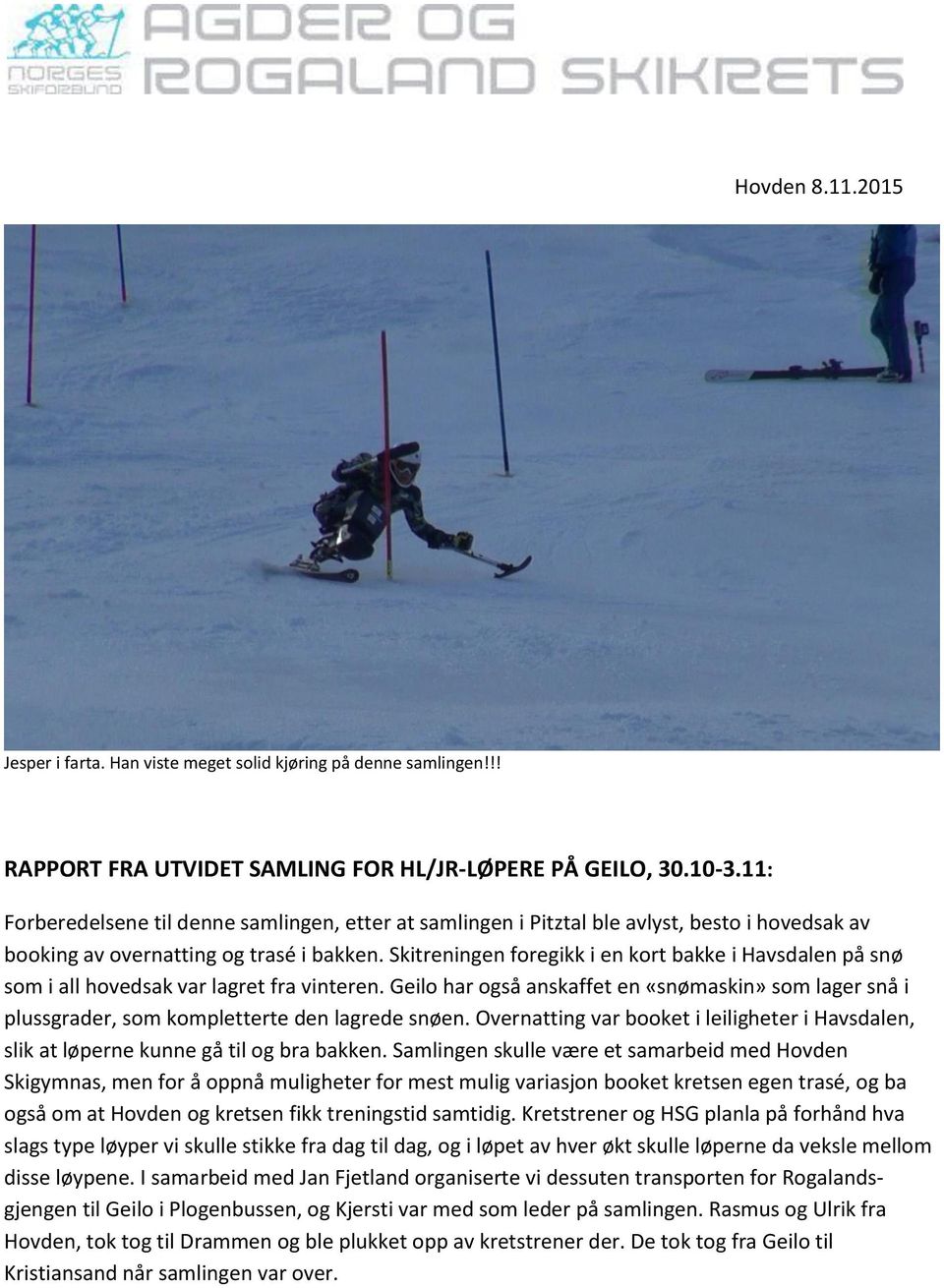 Skitreningen foregikk i en kort bakke i Havsdalen på snø som i all hovedsak var lagret fra vinteren.