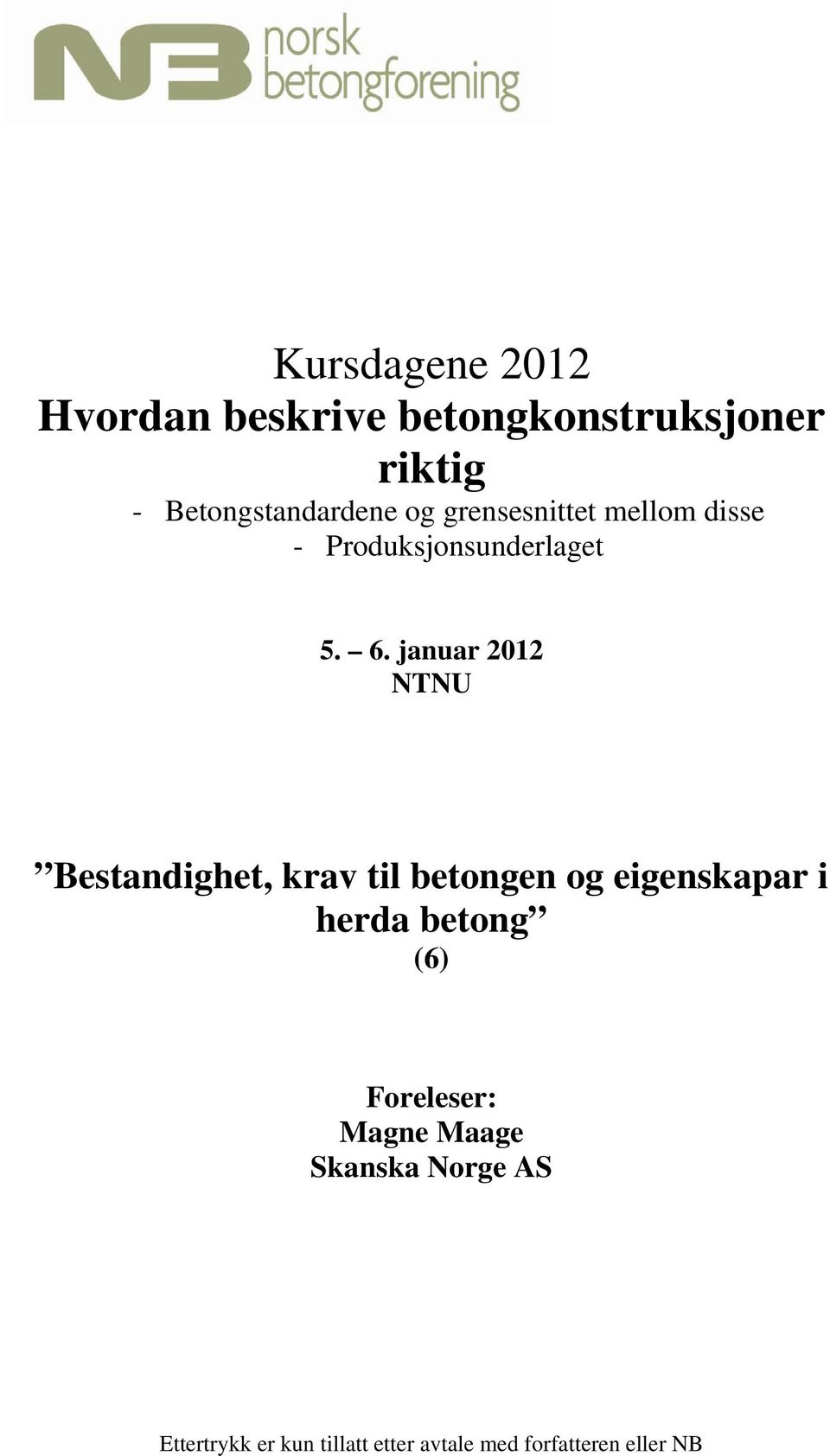 januar 2012 NTNU Bestandighet, krav til betongen og eigenskapar i herda betong