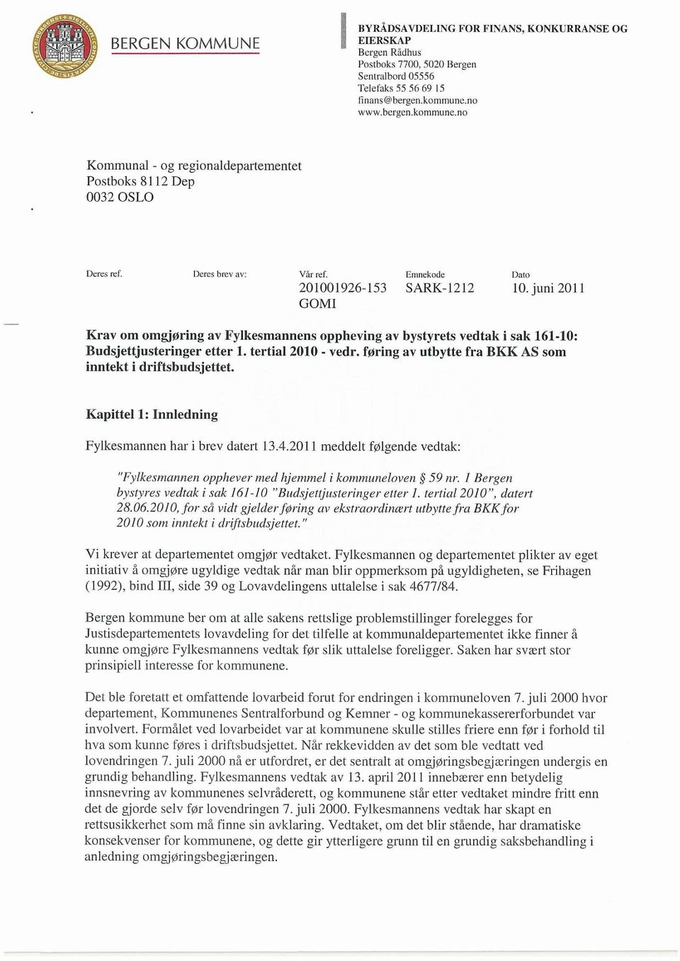 SARK-1212 10. juni 2011 GOMI Krav om omgjøring av Fylkesmannens oppheving av bystyrets vedtak i sak 161-10: Budsjettjusteringer etter 1. tertial 2010 - vedr.