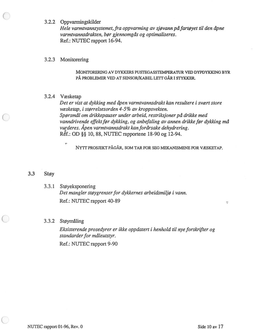 Spørsmål om drikkepauser under arbeid, restriksjoner på drikke med vanndrivende effektfør dykking, og anbefaling av annen drikke før dykking må vurderes.