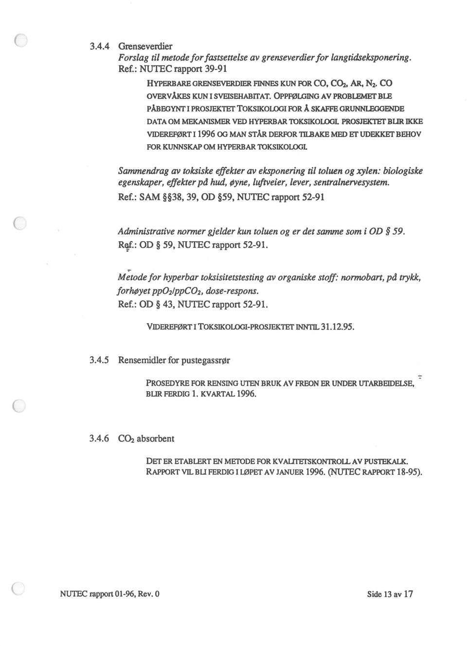 OPPFØLGING AV PROBLEMEF BLE PÅBEGYNT I PROSJEKTET ToKsIKowoI FOR Å SKAFFE GRUNNLEGGENDE DATA OM MEKANISMER VED HYPERBAR TOKSIKOLOGL PROSJEKTET BLIR IKKE VIDEREFØRT 11996 OG MAN STÅR DERFOR TILBAKE