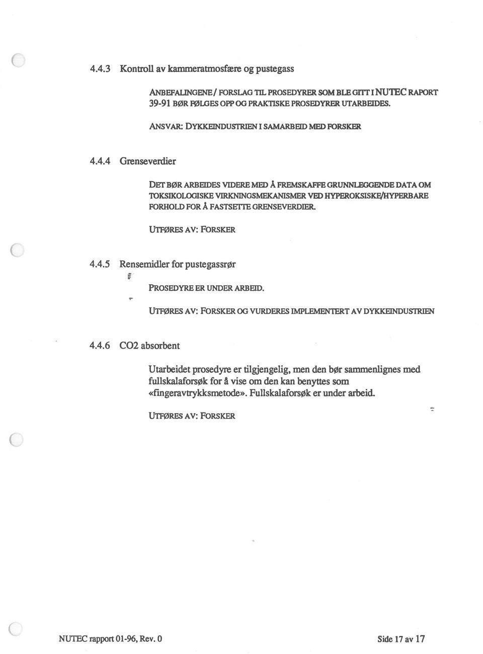 4.4 Grenseverdier DET BØR ARBEIDES VIDERE MED Å FREMSKAFFE GRUNNLEGGENDE DATA OM TOKSIKOLOGISKE VIRKNINGSMEKANISMER VED HYPEROKSISKWHYPERBARE FORHOLD FOR Å FASTSETTE GRENSEVERDIER.