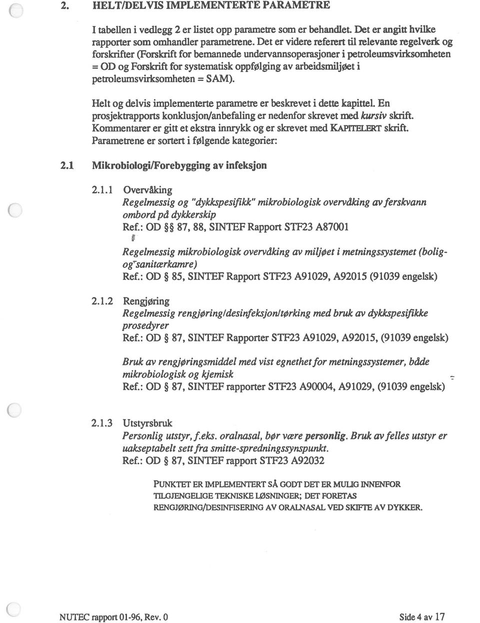 petroleumsvirksomheten = SAM). Helt og delvis implementerte parametre er beskrevet i dette kapittel. En prosjektrapports konldusjon/anbefaling er nedenfor skrevet med kursiv skrift.