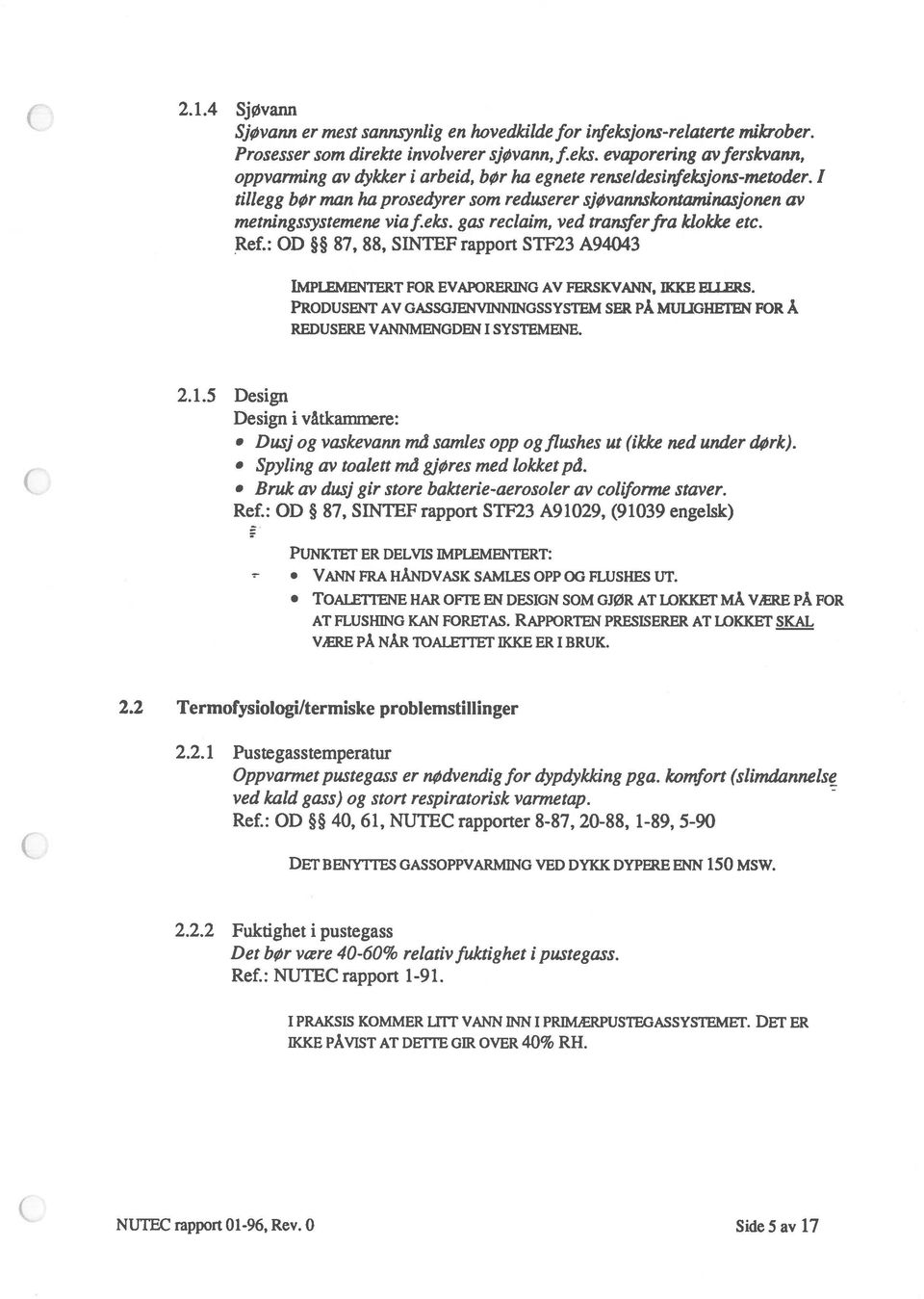 : OD 87, 88, SINTEF rapport STF23 A94043 IMPLEMENTERT FOR EVAPORERING AV FERSKVANN, IKKE ELLERS. PR0DUsENT AV GASSGJENVINNINGSSYSTEM SER PÅ MIJUGHETEN FOR Å REDUSERE VANNMENGDEN I SYSTEMENE. 2.1.