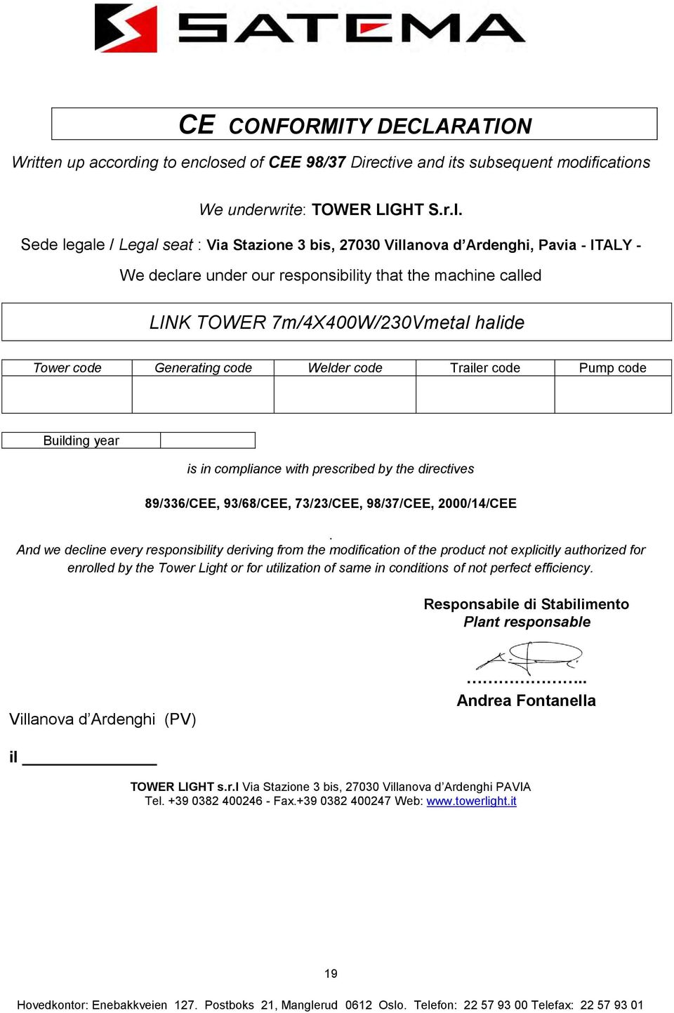 Sede legale / Legal seat : Via Stazione 3 bis, 27030 Villanoa d Ardenghi, Paia - ITALY - We declare under our responsibility that the machine called LINK TOWER 7m/4X400W/230Vmetal halide Tower code