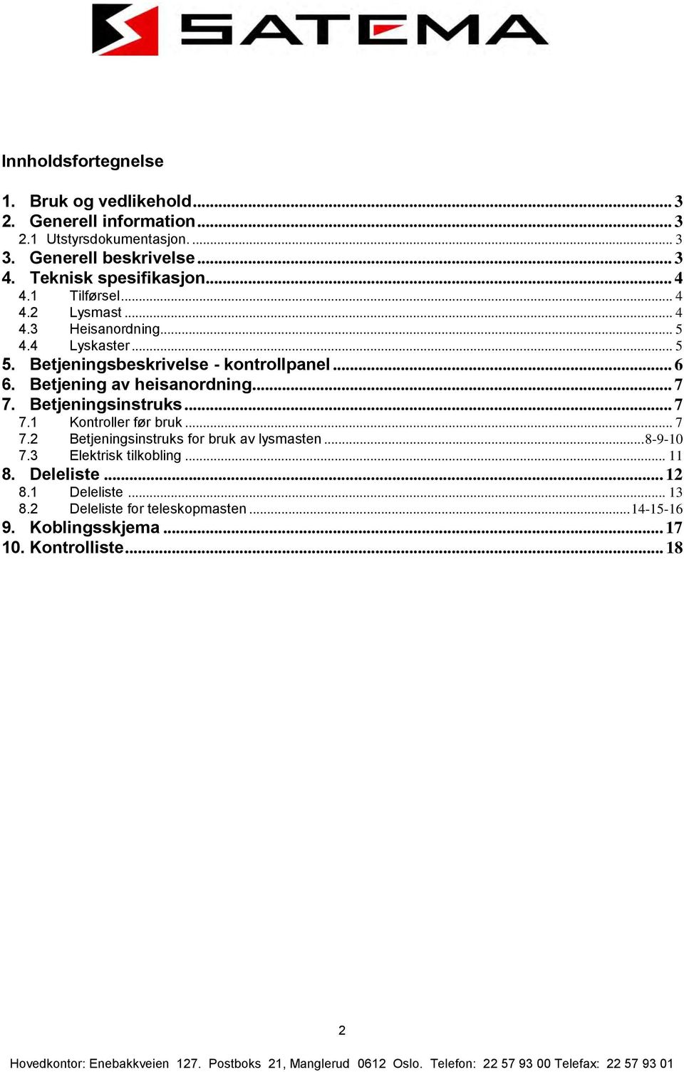 Betjeningsinstruks... 7 7.1 Kontroller før bruk... 7 7.2 Betjeningsinstruks for bruk a lysmasten... 8-9-10 7.3 Elektrisk tilkobling... 11 8. Deleliste... 12 8.1 Deleliste.