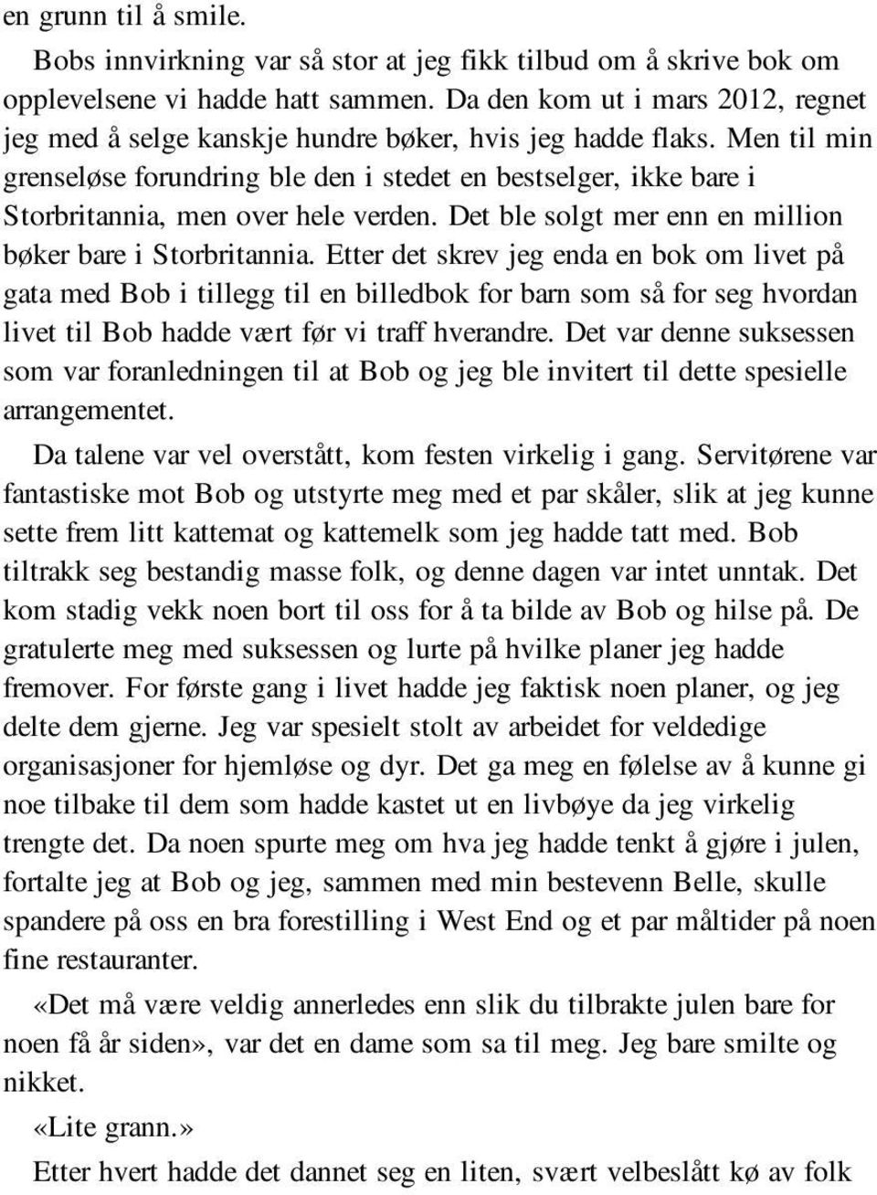 Men til min grenseløse forundring ble den i stedet en bestselger, ikke bare i Storbritannia, men over hele verden. Det ble solgt mer enn en million bøker bare i Storbritannia.