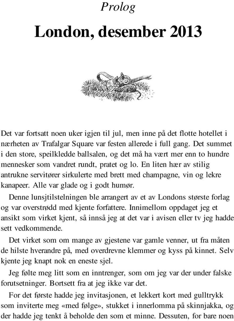 En liten hær av stilig antrukne servitører sirkulerte med brett med champagne, vin og lekre kanapeer. Alle var glade og i godt humør.