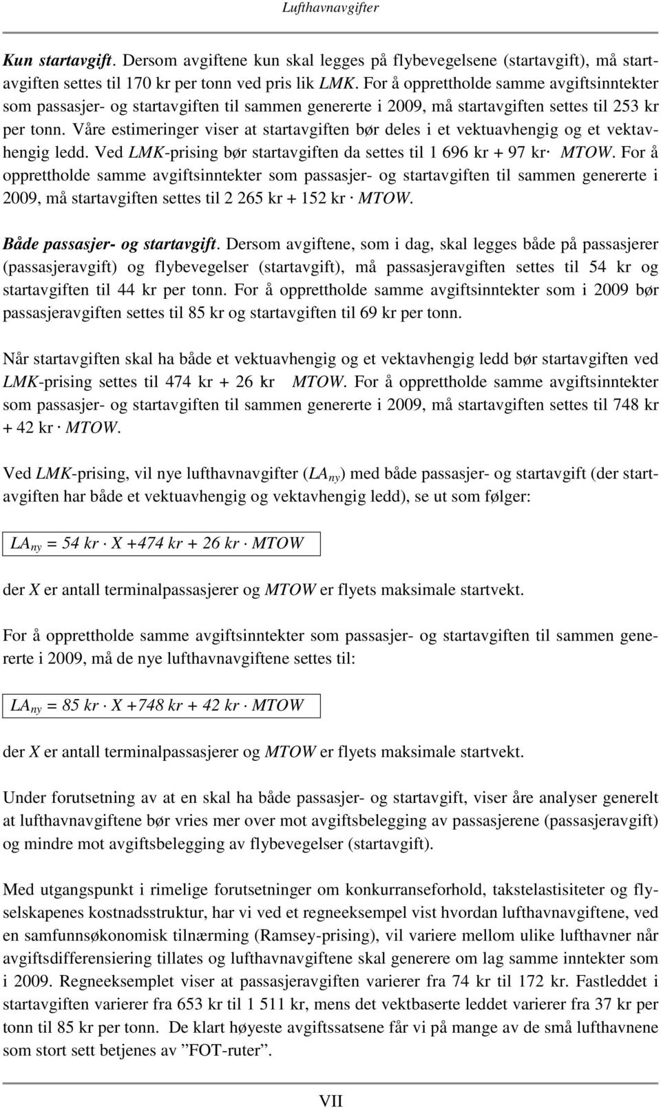 Våre estimeringer viser at startavgiften bør deles i et vektuavhengig og et vektavhengig ledd. Ved LMK-prising bør startavgiften da settes til 1 696 kr + 97 kr MTOW.