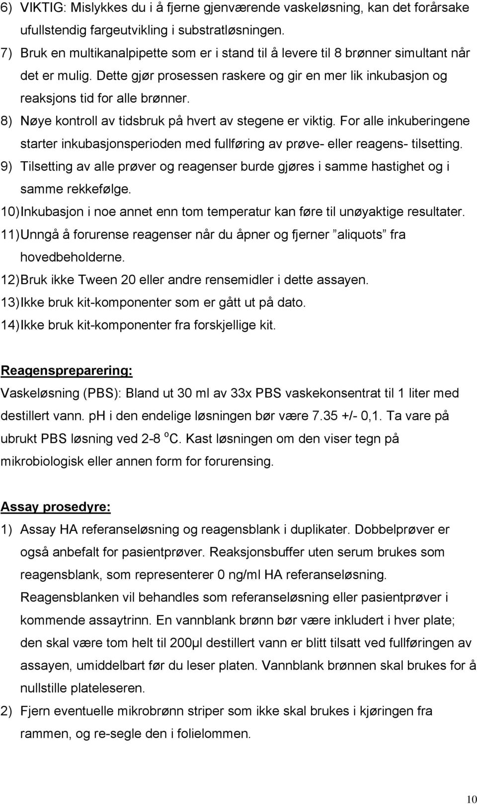 8) Nøye kontroll av tidsbruk på hvert av stegene er viktig. For alle inkuberingene starter inkubasjonsperioden med fullføring av prøve- eller reagens- tilsetting.