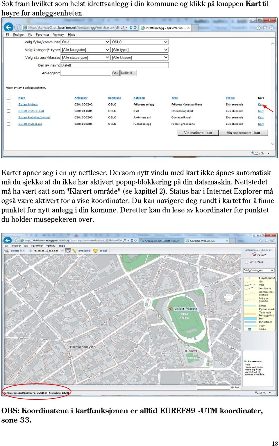 Nettstedet må ha vært satt som "Klarert område" (se kapittel 2). Status bar i Internet Explorer må også være aktivert for å vise koordinater.