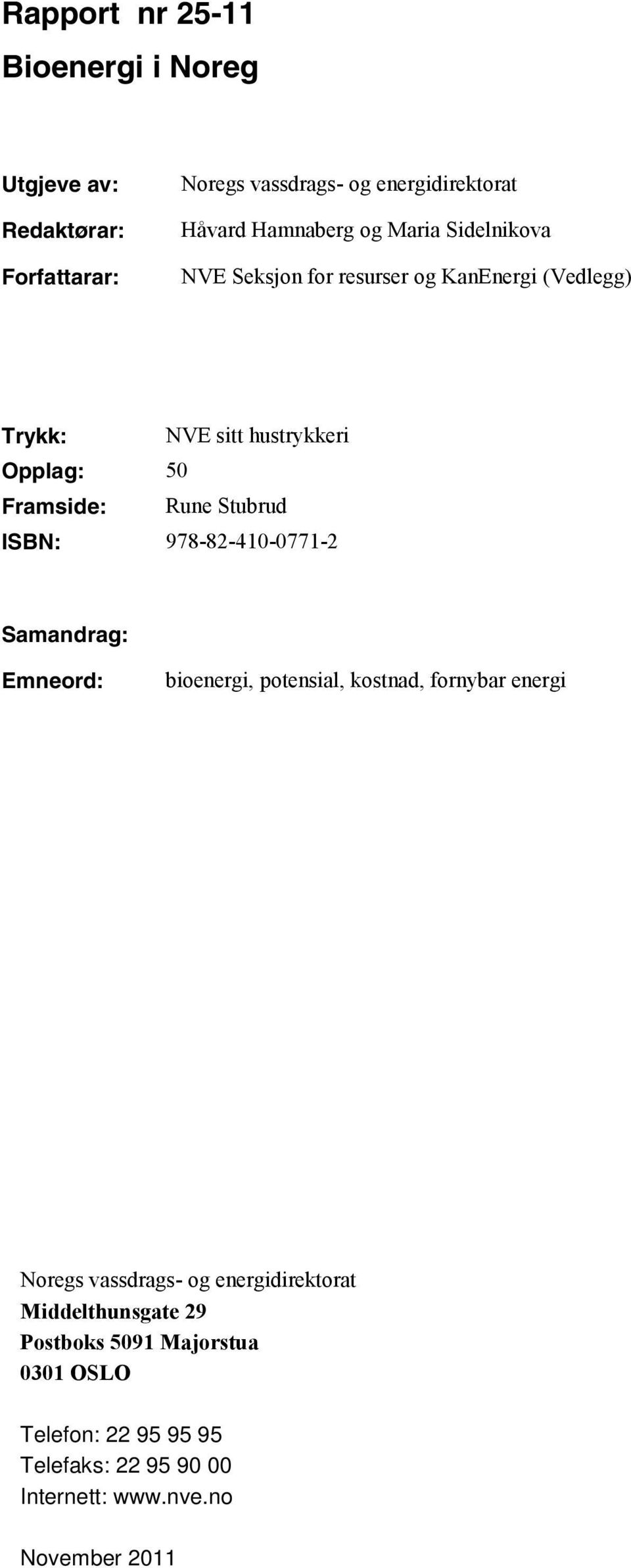 ISBN: 978-82-410-0771-2 Samandrag: Emneord: bioenergi, potensial, kostnad, fornybar energi Noregs vassdrags- og energidirektorat