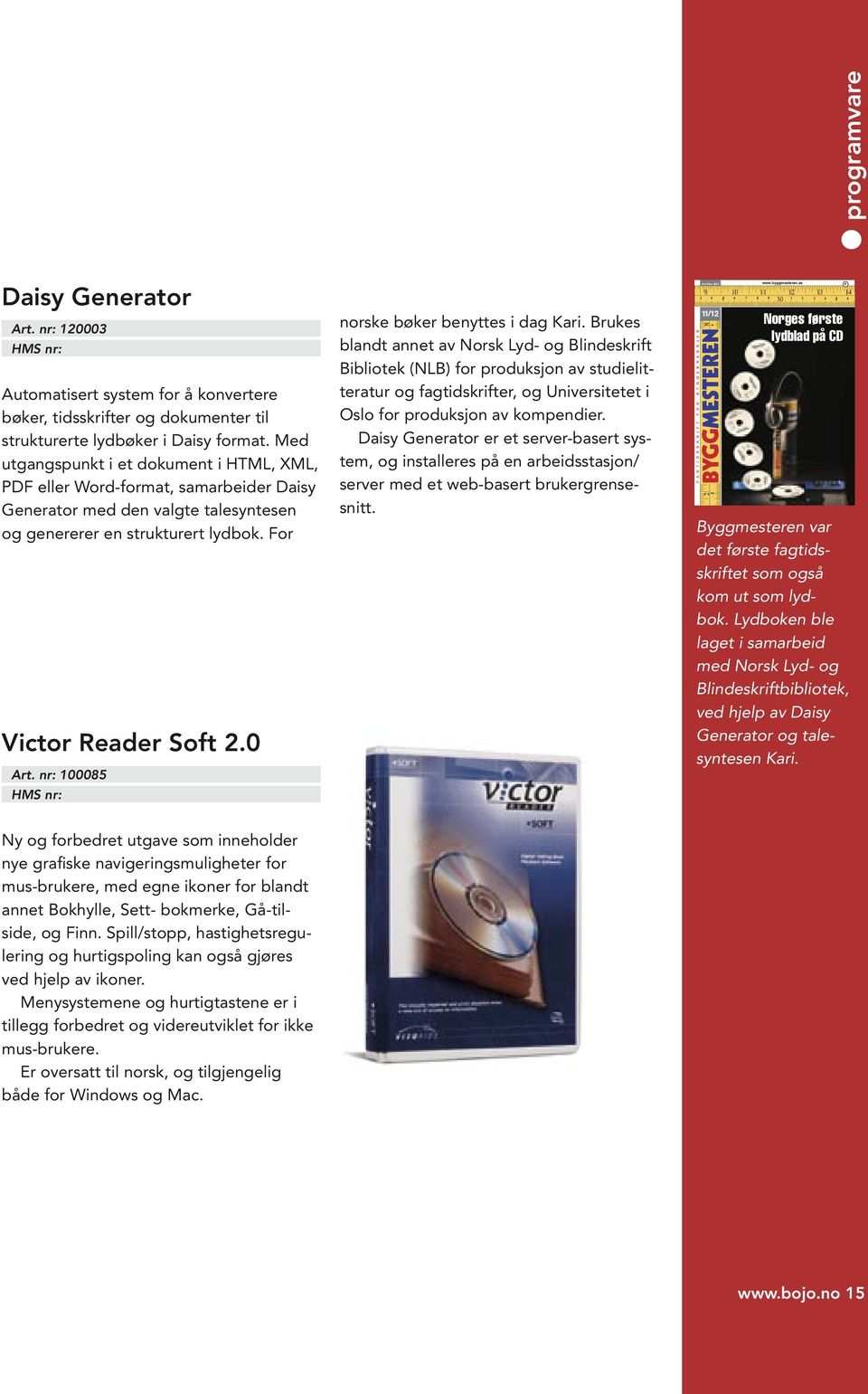 Med utgangspunkt i et dokument i HTML, XML, PDF eller Word-format, samarbeider Daisy Generator med den valgte talesyntesen og genererer en strukturert lydbok. For Victor Reader Soft 2.0 Art.