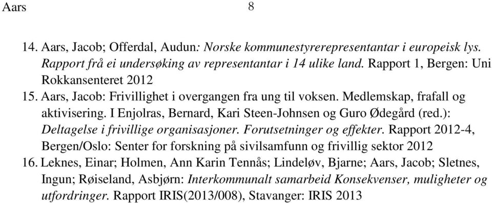 I Enjolras, Bernard, Kari Steen-Johnsen og Guro Ødegård (red.): Deltagelse i frivillige organisasjoner. Forutsetninger og effekter.