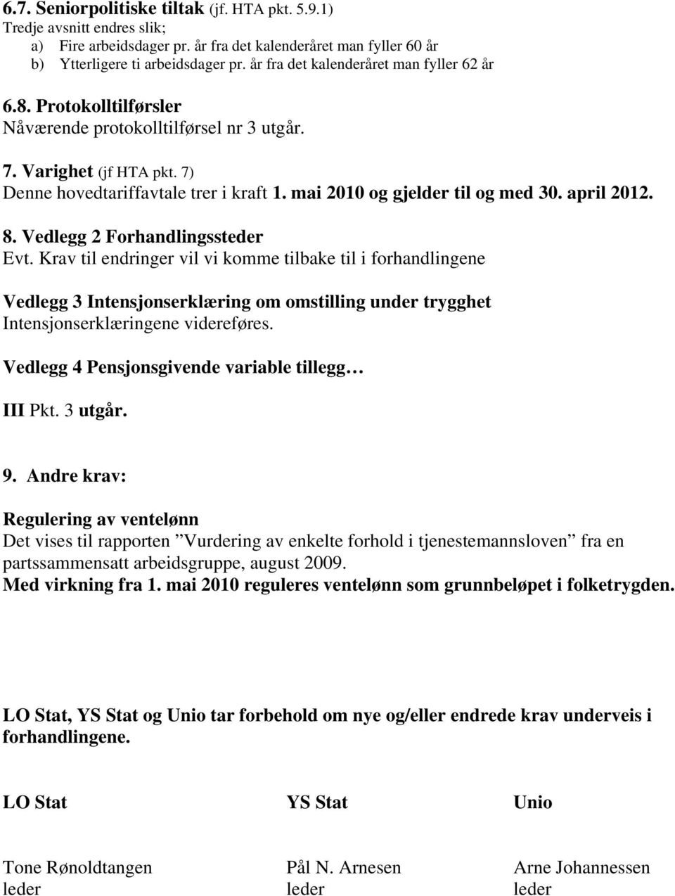 mai 2010 og gjelder til og med 30. april 2012. 8. Vedlegg 2 Forhandlingssteder Evt.