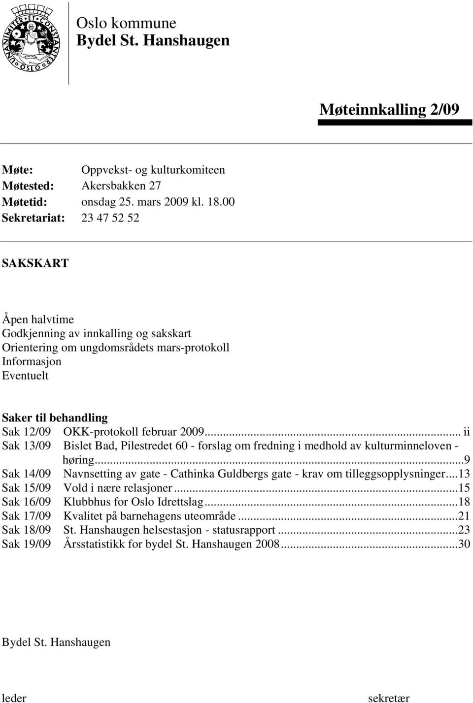 februar 2009... ii Sak 13/09 Bislet Bad, Pilestredet 60 - forslag om fredning i medhold av kulturminneloven - høring.