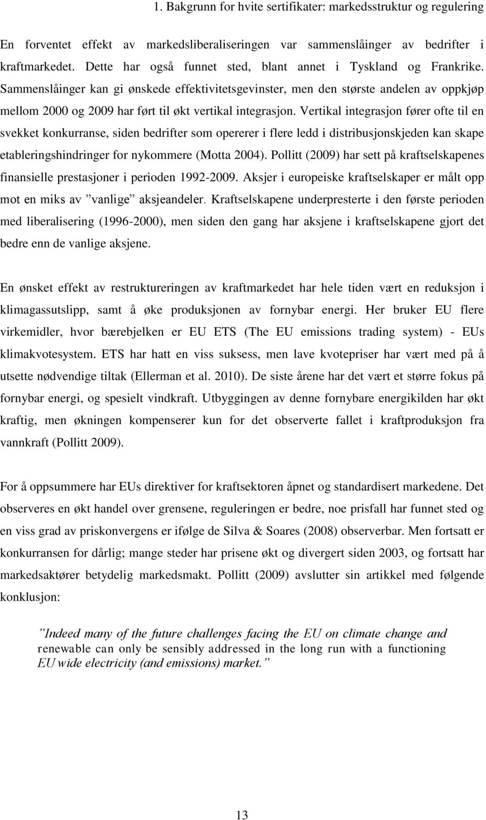 Sammenslåinger kan gi ønskede effektivitetsgevinster, men den største andelen av oppkjøp mellom 2000 og 2009 har ført til økt vertikal integrasjon.