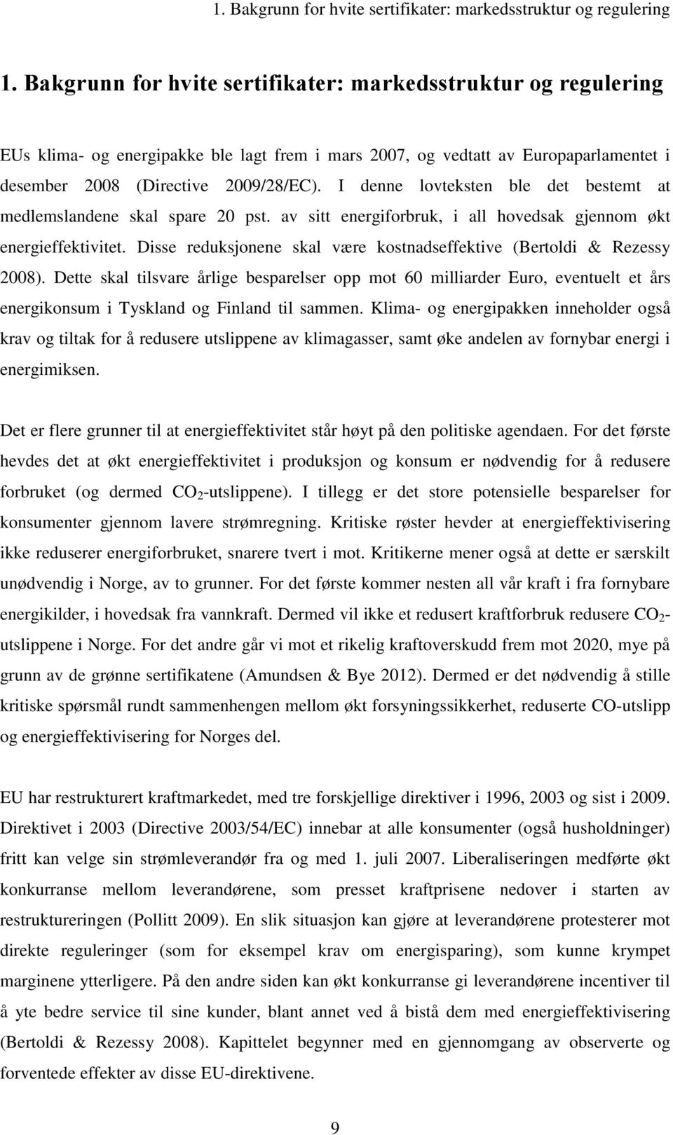 I denne lovteksten ble det bestemt at medlemslandene skal spare 20 pst. av sitt energiforbruk, i all hovedsak gjennom økt energieffektivitet.