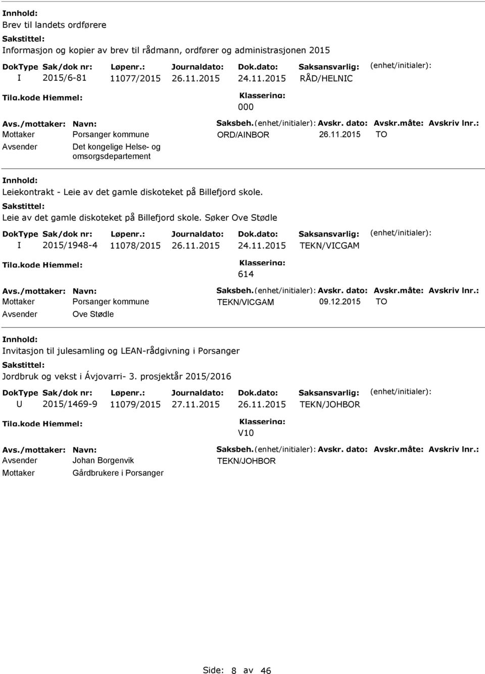 11.2015 TEKN/VCGAM 614 Avs./mottaker: Navn: Saksbeh. Avskr. dato: Avskr.måte: Avskriv lnr.: TEKN/VCGAM 09.12.