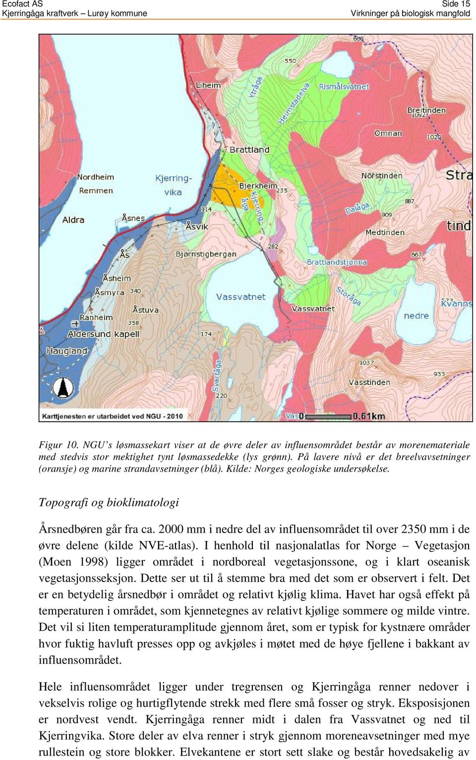 2000 mm i nedre del av influensområdet til over 2350 mm i de øvre delene (kilde NVE-atlas).