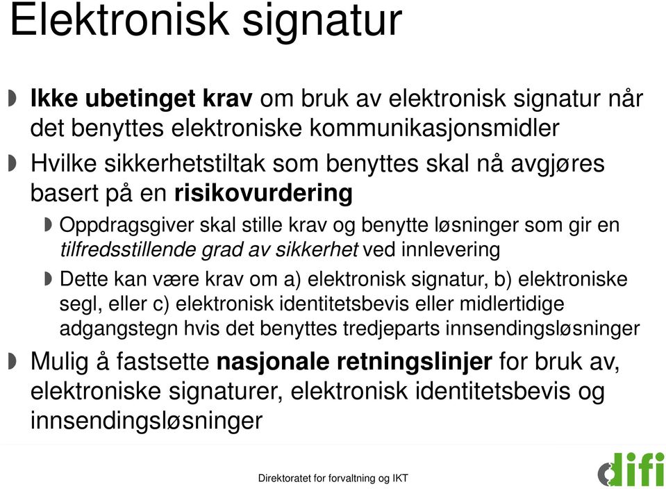 Dette kan være krav om a) elektronisk signatur, b) elektroniske segl, eller c) elektronisk identitetsbevis eller midlertidige adgangstegn hvis det benyttes