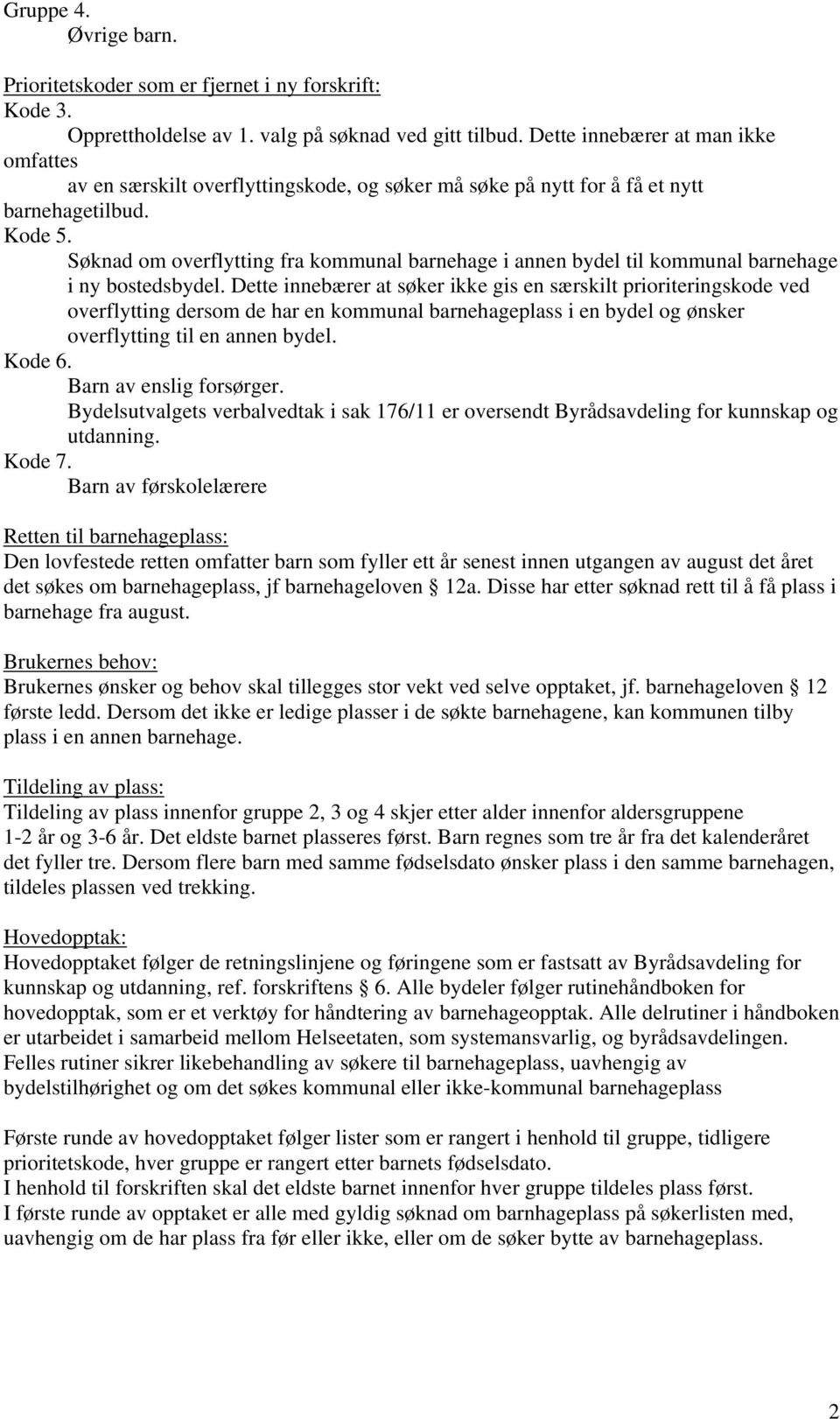 Søknad om overflytting fra kommunal barnehage i annen bydel til kommunal barnehage i ny bostedsbydel.