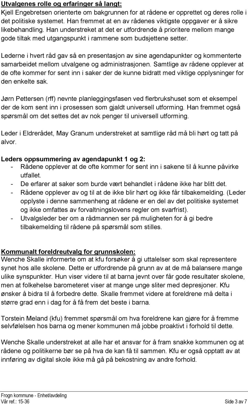 Han understreket at det er utfordrende å prioritere mellom mange gode tiltak med utgangspunkt i rammene som budsjettene setter.