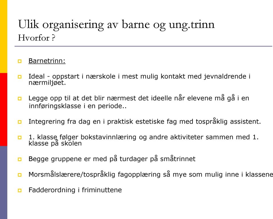 Legge opp til at det blir nærmest det ideelle når elevene må gå i en innføringsklasse i en periode.