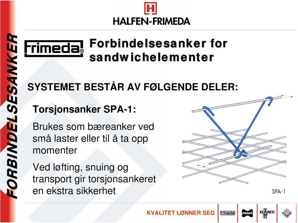 små laster eller til å ta opp momenter Ved