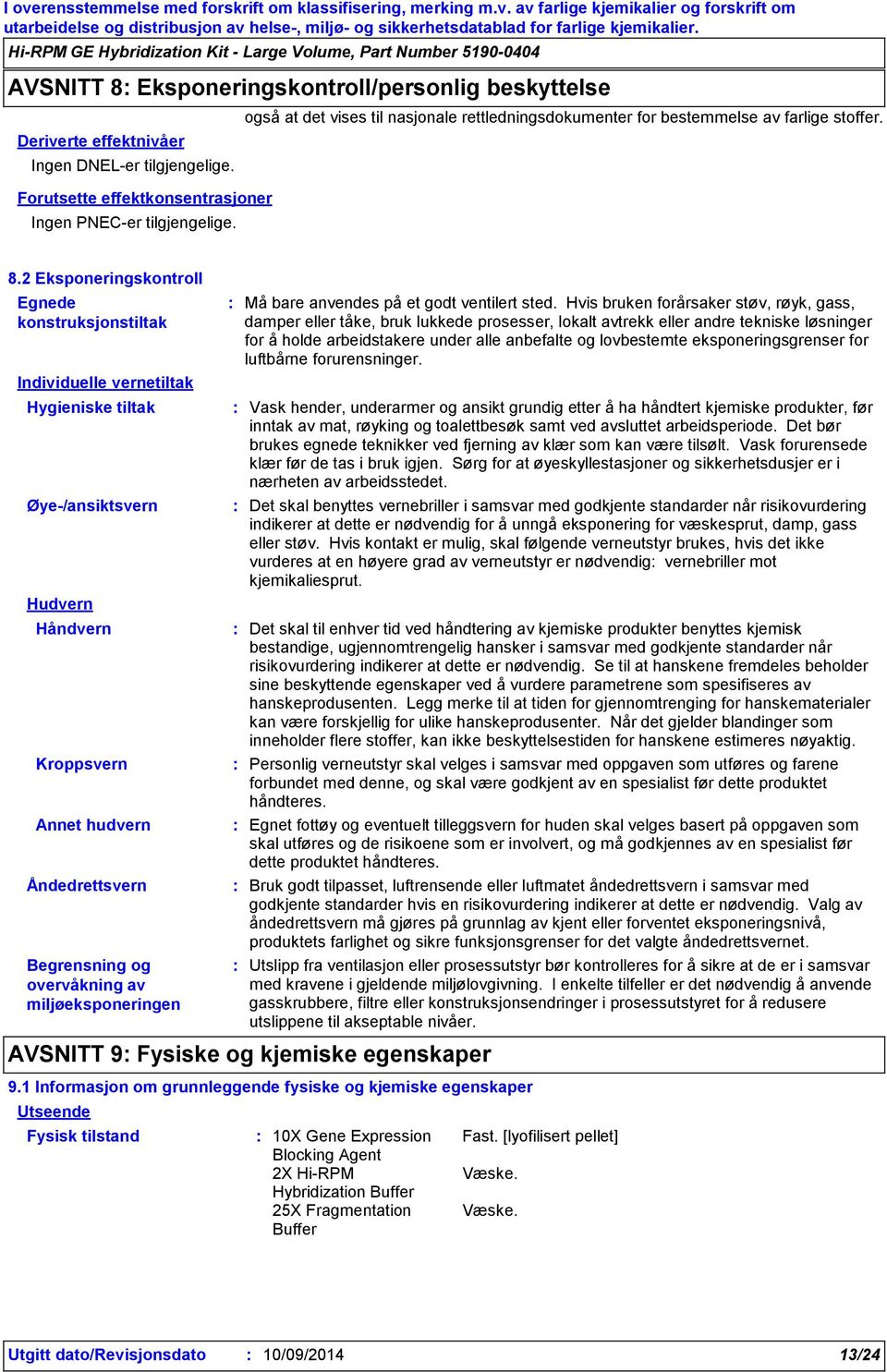 2 Eksponeringskontroll Egnede konstruksjonstiltak Individuelle vernetiltak Hygieniske tiltak Øye-/ansiktsvern Hudvern Håndvern Kroppsvern Annet hudvern Åndedrettsvern Begrensning og overvåkning av