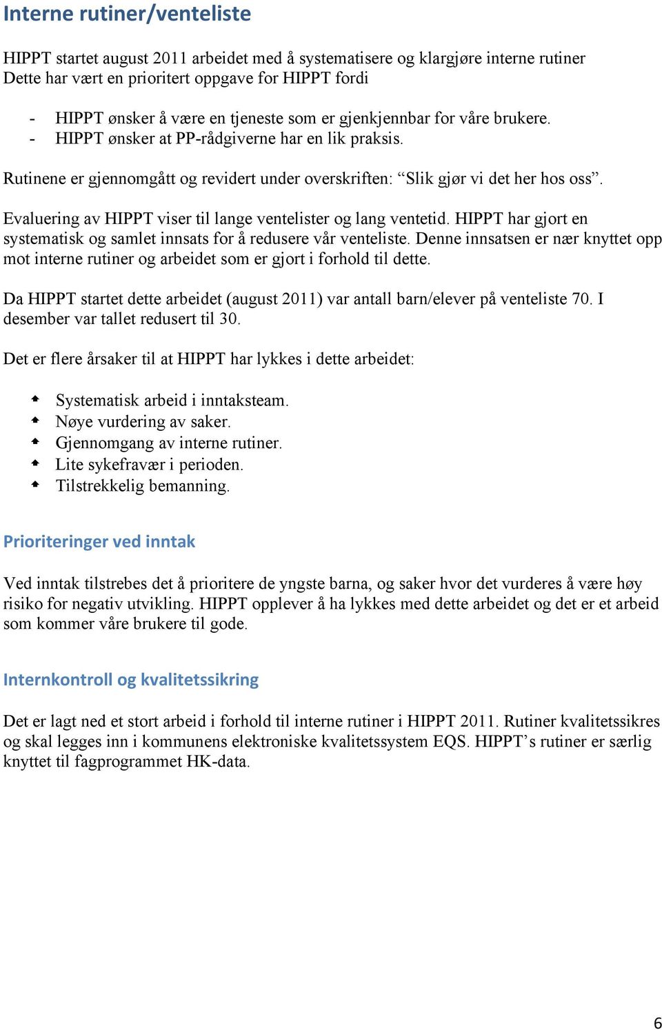 Evaluering av HIPPT viser til lange ventelister og lang ventetid. HIPPT har gjort en systematisk og samlet innsats for å redusere v venteliste.