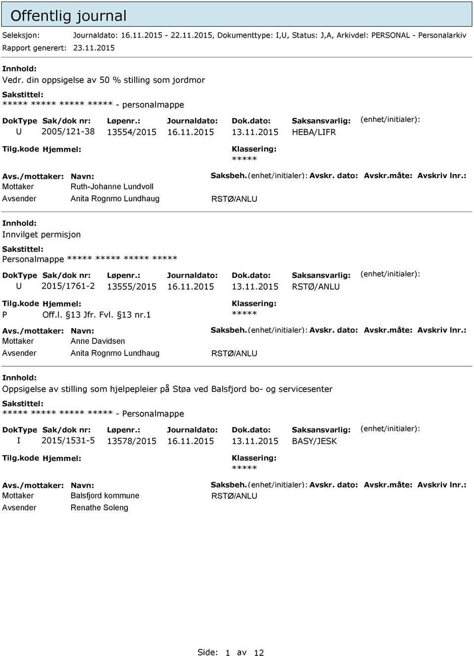 : Mottaker Ruth-Johanne Lundvoll Anita Rognmo Lundhaug RSTØ/ANL nnvilget permisjon ersonalmappe 2015/1761-2 13555/2015 13.11.2015 RSTØ/ANL Avs./mottaker: Navn: Saksbeh. Avskr. dato: Avskr.