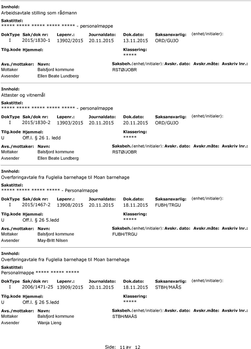 : Ellen Beate Lundberg Overføringavtale fra Fuglelia barnehage til Moan barnehage - ersonalmappe 2015/1467-2 13908/2015 20.11.2015 FBH/TRG Off.l. 26 5.ledd Avs./mottaker: Navn: Saksbeh. Avskr.