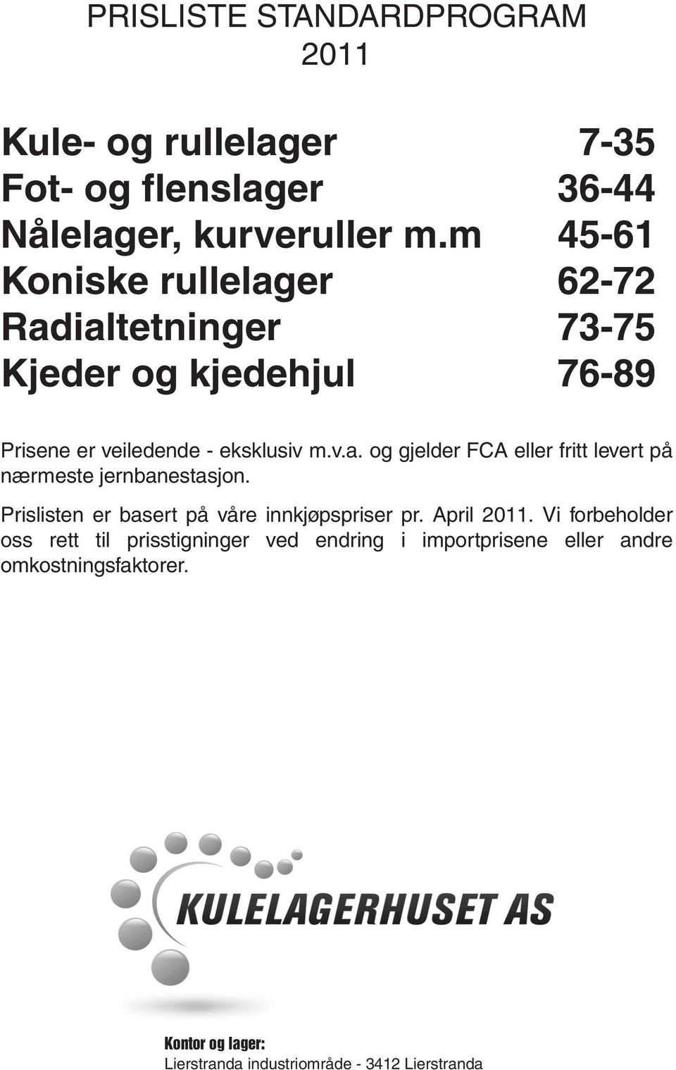 Prislisten er basert på våre innkjøpspriser pr. April 2011.