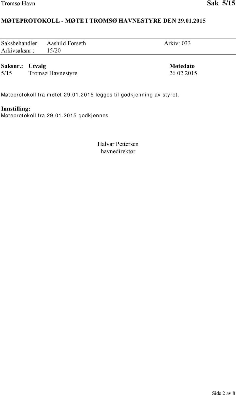 : Utvalg Møtedato 5/15 Tromsø Havnestyre 26.02.2015 Møteprotokoll fra møtet 29.01.2015 legges til godkjenning av styret.