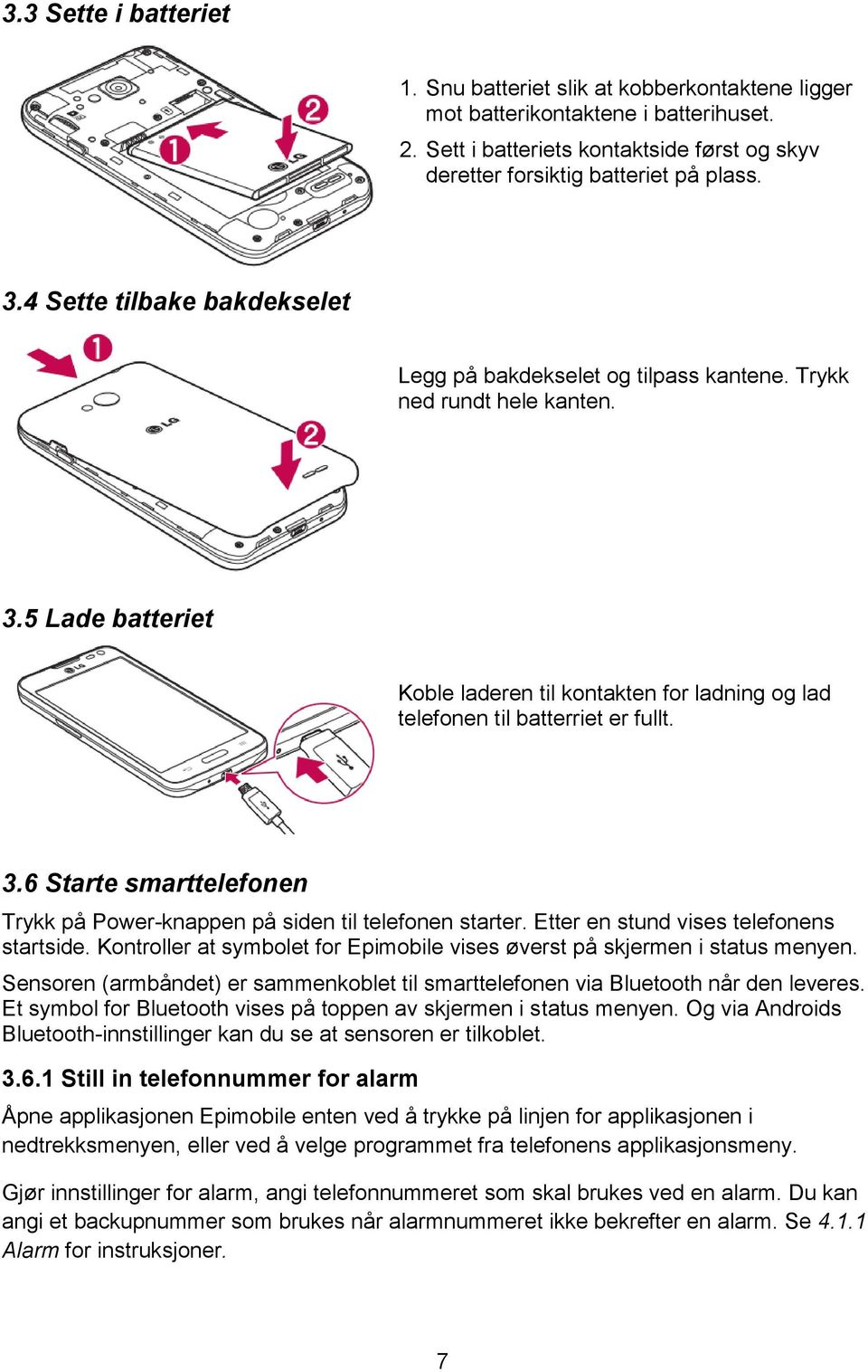 Etter en stund vises telefonens startside. Kontroller at symbolet for Epimobile vises øverst på skjermen i status menyen.